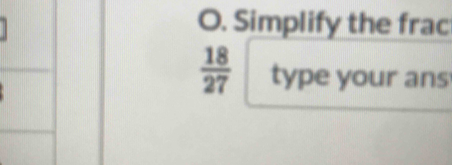 Simplify the frac
 18/27  type your ans