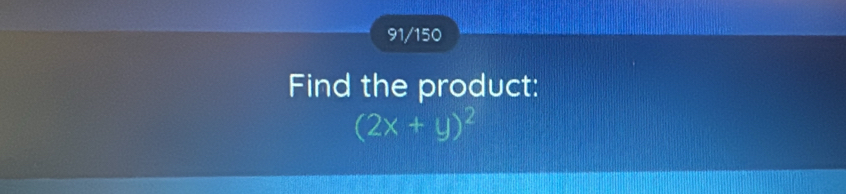 91/150 
Find the product:
(2x+y)^2