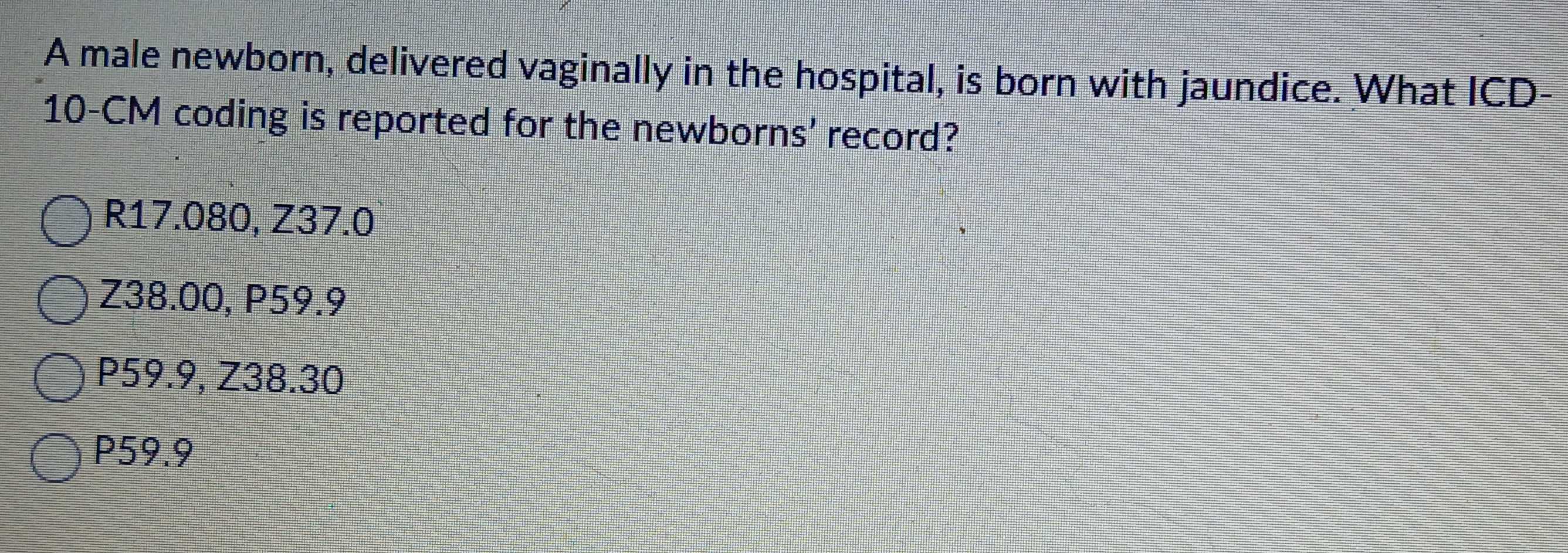 Solved: A male newborn, delivered vaginally in the hospital, is born ...