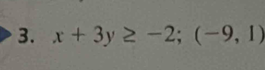 x+3y≥ -2; (-9,1)