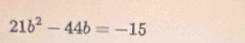 21b^2-44b=-15