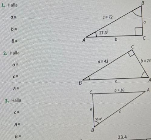 Halla
a=
b=
B=
2. Halla
a=
c=
A=
3. Halla
c=
_ A=
B= 23.4