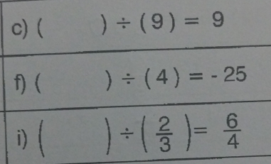 ( )/ (9)=9
f) ( )/ (4)=-25
i) ( )/ ( 2/3 )= 6/4 