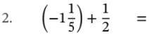 (-1 1/5 )+ 1/2 =