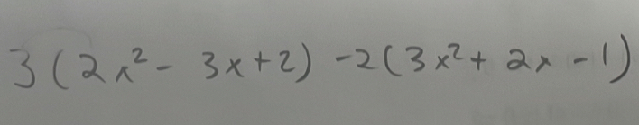 3(2x^2-3x+2)-2(3x^2+2x-1)