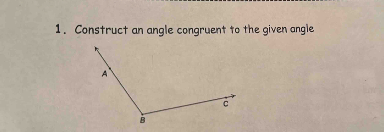 Construct an angle congruent to the given angle