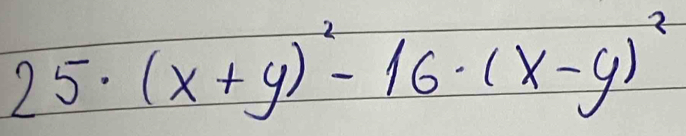 25· (x+y)^2-16· (x-y)^2