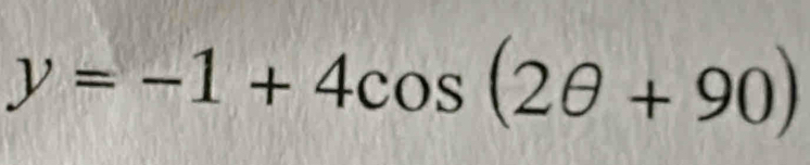 y=-1+4cos (2θ +90)