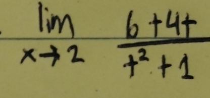 limlimits _xto 2 (6+4+)/t^2+1 