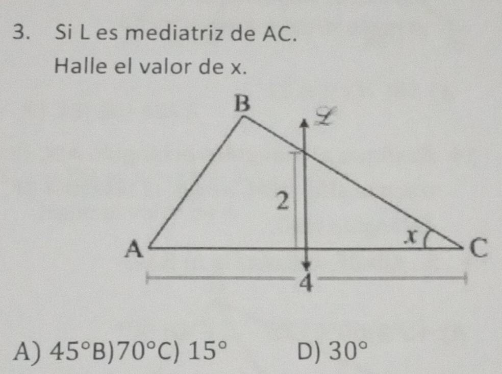 Si L es mediatriz de AC.
Halle el valor de x.
A) 45° B) 70° C) 15° D) 30°