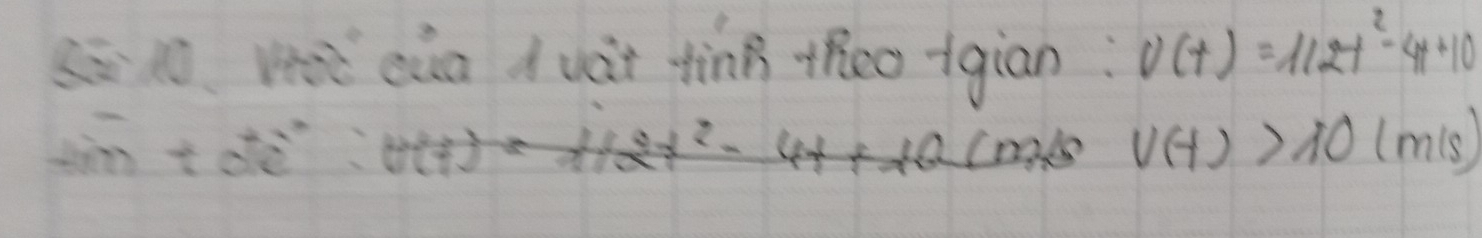 sn ve cua duàt ting +he0+giān: v(t)=112t^2-4t+10
∴ tvector al:t:(t^++t+2t^2-4t+10(m/s∪ (t)>10(m/s)