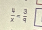  4/x = 3/9 