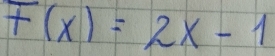 F(x)=2x-1