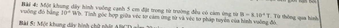 giời Bạn bởi 
Bài 4: Một khung dây hình vuông cạnh 5 cm đặt trong từ trường đều có cảm ứng từ B=8.10^(-4)T. Từ thông qua hình 
vuông đó bằng 10^(-6)Wb 0. Tính góc hợp giữa véc tơ cảm ứng từ và véc tơ pháp tuyền của hình vuông đó. 
Bài 5: Một khung dây hình chữ nhật ABCD gồ