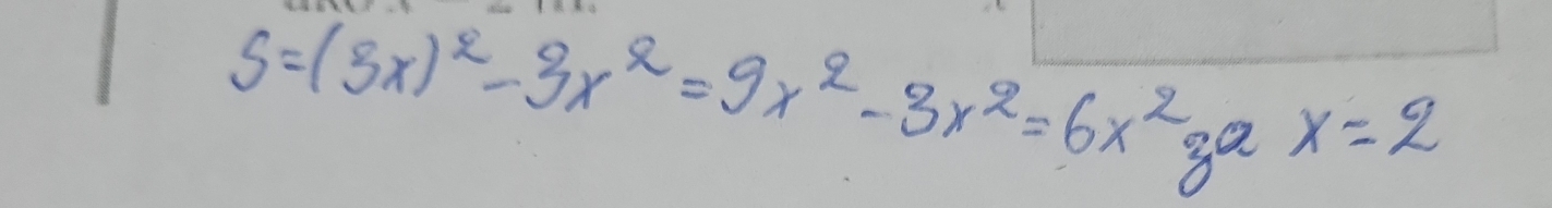 S=(3x)^2-3x^2=9x^2-3x^2=6x^2 x=2
go