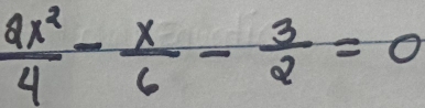  ax^2/4 - x/6 - 3/2 =0