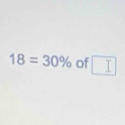 18=30% of □ I