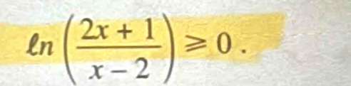 ln ( (2x+1)/x-2 )≥slant 0.