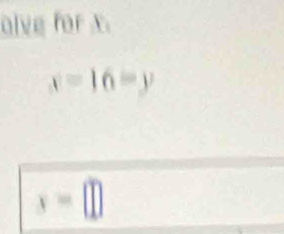 alve for x
x=16=y
x=□