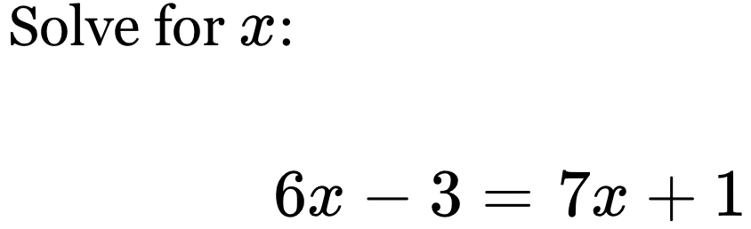 Solve for x :
6x-3=7x+1