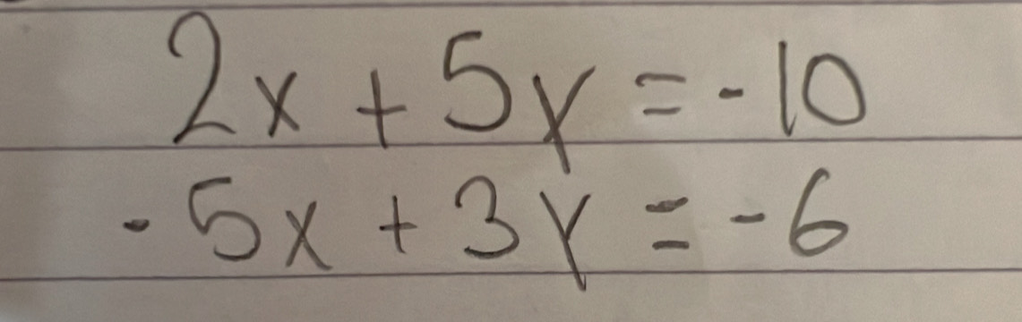 2x+5y=-10
-5x+3y=-6