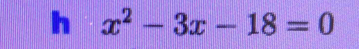 x^2-3x-18=0