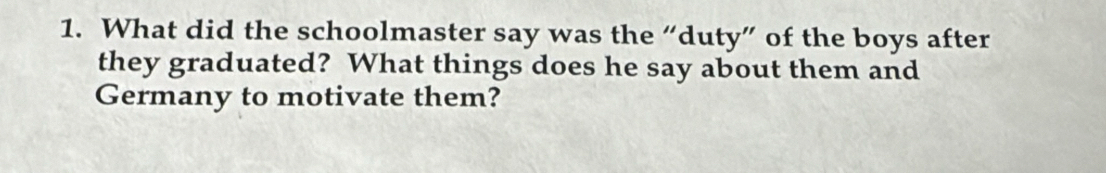 What did the schoolmaster say was the “duty” of the boys after 
they graduated? What things does he say about them and 
Germany to motivate them?