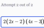 Attempt 2 out of 2
2(2x-2)(4x-3|)