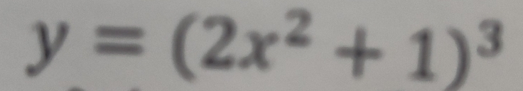 y=(2x^2+1)^3