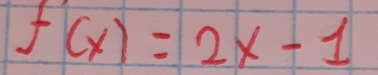 f(x)=2 x-1