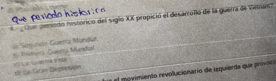 goe penodo histórico del siglo XX propició el desarrollo de la guerra de Vietam?
as Setunc Guera Mondat
* Pmes Gueera Mandal

d Le Gran Deptetde
y el movimiento revolucionario de izquierda que provocó