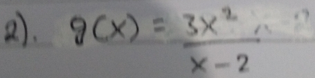 g(x)= 3x^2/x-2 