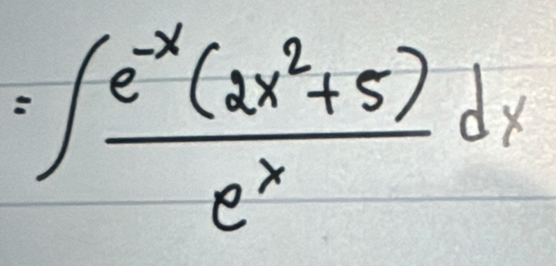 =∈t  (e^(-x)(2x^2+5))/e^x dx