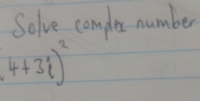 Solve complec number
(4+3i)^2