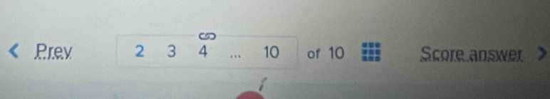 Prev 1^ 3 4 … □  10 of 10 Score answer