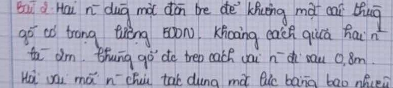 su d Hai nī dug mà dòn be de Kiièng màt cai thug 
gó aó trong tiāng sn Khooing each quā hain 
to dm. Bhung go de treo cach dai hch `cau 0. 8m. 
Hà wai mà n chuù tal dung mà lie bang bao nfceà