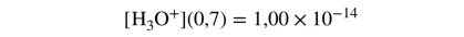 [H_3O^+](0,7)=1,00* 10^(-14)