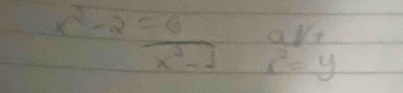 a^(1/_1)
x^2-2= 6/x^2-1  x^2=y