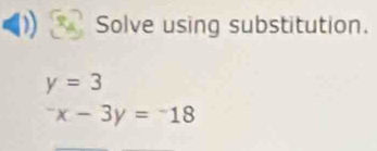 Solve using substitution.
y=3^-x-3y=^-18