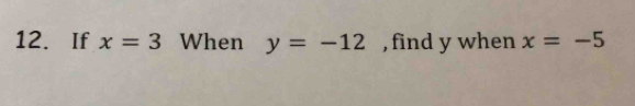 If x=3 When y=-12 , find y when x=-5