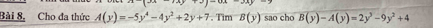 Cho đa thức A(y)=-5y^4-4y^2+2y+7. Tìm B(y) sao cho B(y)-A(y)=2y^3-9y^2+4