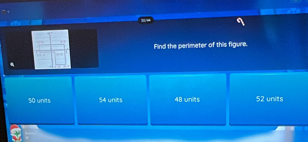 30/44
Find the perimeter of this figure.
50 units 54 units 48 units 52 units