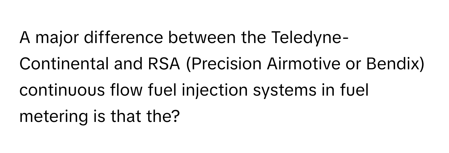 Solved: A major difference between the Teledyne-Continental and RSA ...