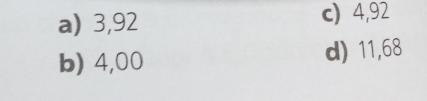 a) 3,92
c) 4,92
b) 4,00 d) 11,68