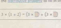 3* (1+2)=(3* □ )+(3* □ )