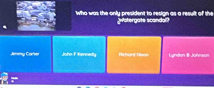 Who was the only president to resign as a result of the
Watergate scandal?
Jimmy Carter John F Kennedy Richard Nixon Lyndon B Johnson