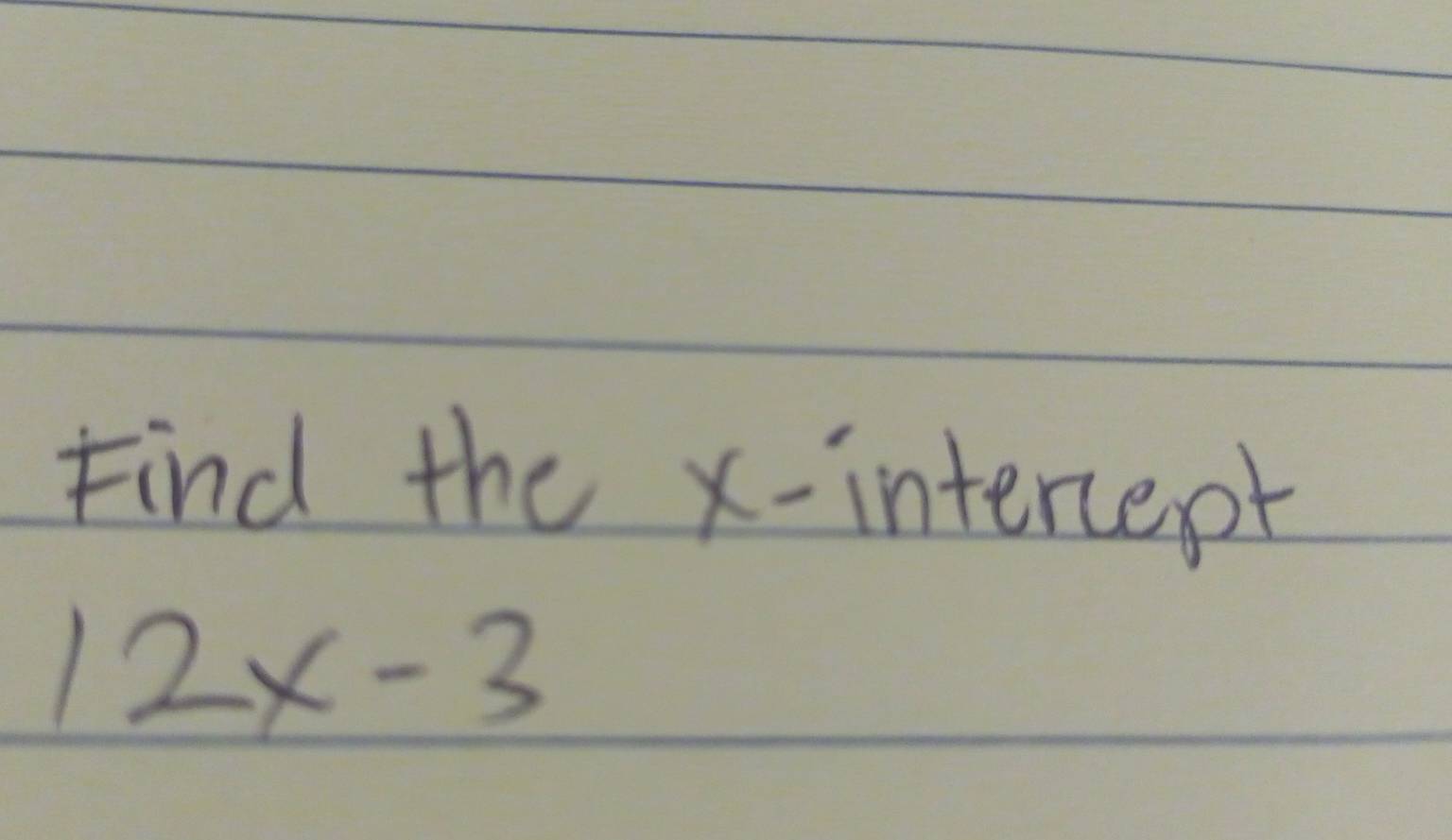 Find the x-intercept
12x-3