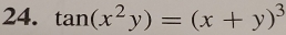 tan (x^2y)=(x+y)^3