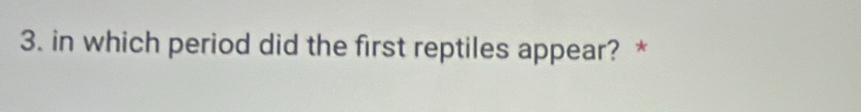 in which period did the first reptiles appear? *