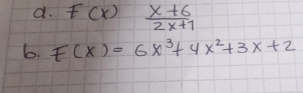 f(x) (x+6)/2x+1 
6. F(x)=6x^3+4x^2+3x+2